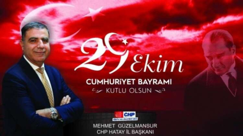 CHP Hatay İl Başkanı Güzelmansur'un 29 Ekim Cumhuriyet Bayramı Kutlama Mesajı