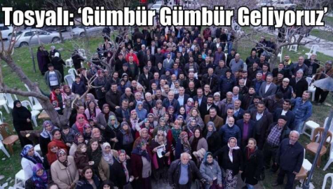 Tosyalı: ‘Gümbür Gümbür Geliyoruz’