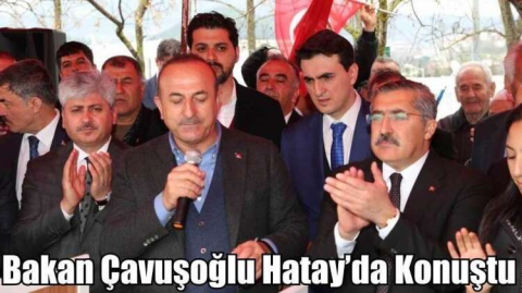 Bakan Çavuşoğlu Hatay’da Konuştu