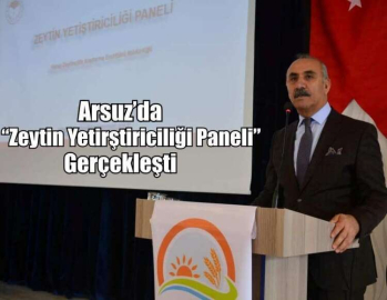 Arsuz’da “Zeytin Yetirştiriciliği Paneli” Gerçekleşti