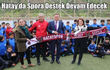 Hatay’da Spora Destek Devam Edecek