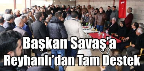 Başkan Savaş’a Reyhanlı’dan Tam Destek 