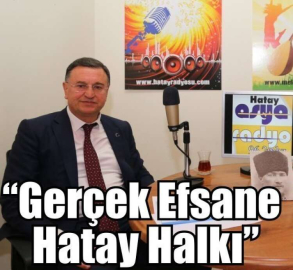 “Gerçek Efsane Hatay Halkı”