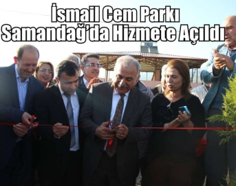 İsmail Cem Parkı Samandağ’da Hizmete Açıldı