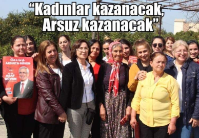 “Kadınlar kazanacak, Arsuz kazanacak”