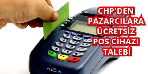 CHP’den Pazarcılara Ücretsiz Pos Cihazı Talebi