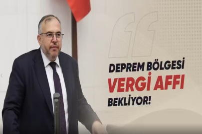 ÇALIŞKAN: DEPREMZEDELER İÇİN İLÇE BAZLI VERGİ MUAFİYETİ GEREKİYOR